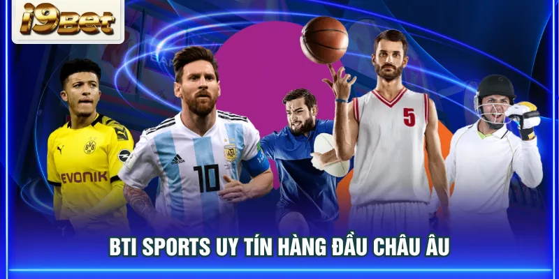 BTI Sports uy tín hàng đầu châu Âu