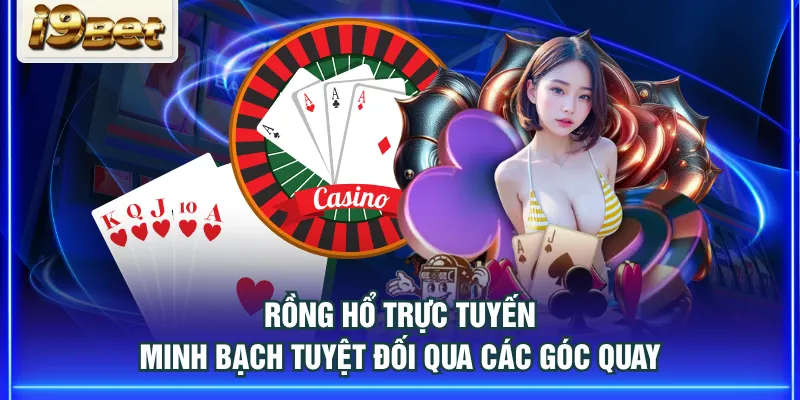 Rồng Hổ trực tuyến minh bạch tuyệt đối qua các góc quay