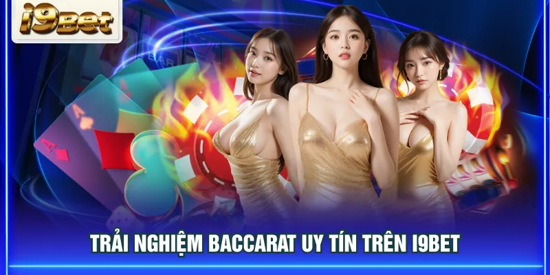 Trải nghiệm Baccarat uy tín trên I9BET